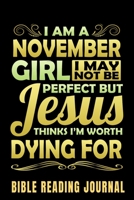 I Am A November Girl I May Not Be Perfect But Jesus Thinks I'm Worth Dying For Bible Reading Journal: Bible Reading Gift Journal – Bible Journal 1660133238 Book Cover