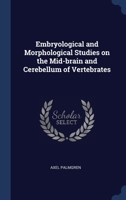 Embryological and Morphological Studies on the Mid-brain and Cerebellum of Vertebrates 1340355388 Book Cover