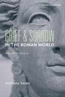 Grief and Sorrow in the Roman World: Republic to Empire (History of Emotions) 1350511676 Book Cover