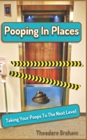 Pooping In Places: Taking Your Poops To The Next Level B0CJ2TX93V Book Cover