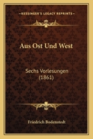 Aus Ost Und West: Sechs Vorlesungen (1861) 1160309493 Book Cover
