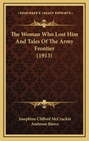 The Woman Who Lost Him, and Tales of the Army Frontier 0548775400 Book Cover