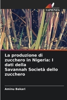 La produzione di zucchero in Nigeria: I dati della Savannah Società dello zucchero (Italian Edition) 6207662229 Book Cover