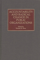 Accountability and Radical Change in Public Organizations 1567201792 Book Cover