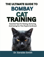 THE EASY GUIDE TO BOMBAY CAT TRAINING: Essential Tips For Raising, Nurturing, And Caring For This Playful Cat Breed B0F74N56TF Book Cover