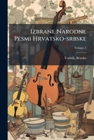 Izbrane narodne pesmi hrvatsko-srbske Volume 1 1247652971 Book Cover