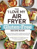 The "I Love My Air Fryer" Gluten-Free Recipe Book: From Lemon Blueberry Muffins to Mediterranean Short Ribs, 175 Easy and Delicious Gluten-Free Recipes ("I Love My" Series) 1507210418 Book Cover