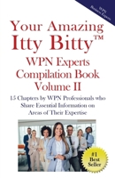 Your Amazing Itty Bitty™ WPN Experts Compilation Book Volume II: 15 Chapters by WPN Professionals who Share Essential Information on Areas of Their Expertise 1959964968 Book Cover