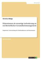 Pr�sentismus als neuartige Anforderung an ein Betriebliches Gesundheitsmanagement: Empirische Untersuchung der Einflussfaktoren auf Pr�sentismus 3668557462 Book Cover