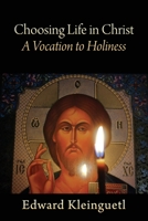 Choosing Life in Christ A Vocation to Holiness: A Retreat (Part of The Art of Spiritual Life Series) 1977218067 Book Cover