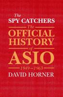 The Spy Catchers: The Official History of Asio, 1949-1963 1760290424 Book Cover