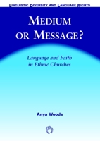 Medium or Message?: Language and Faith in Ethnic Churches (Linguistic Diversity and Language Rights) 1853597368 Book Cover