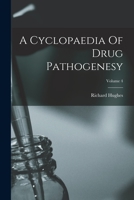 A Cyclopaedia Of Drug Pathogenesy; Volume 4 1019299584 Book Cover