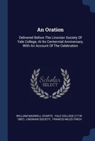 An Oration: Delivered Before The Linonian Society Of Yale College, At Its Centennial Anniversary, With An Account Of The Celebrati 1377111598 Book Cover