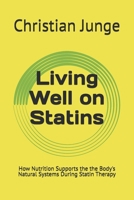 Living Well on Statins: How Nutrition Supports the the Body's Natural Systems During Statin Therapy B0GSDWTPGF Book Cover