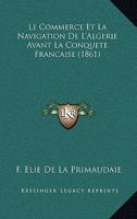 Le Commerce Et La Navigation De L'algérie Avant La Conquête Français 0270881158 Book Cover