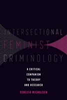 Intersectional Feminist Criminology: A Critical Companion to Theory and Research 0520380290 Book Cover