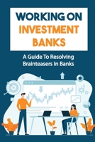 Working On Investment Banks: A Guide To Resolving Brainteasers In Banks: Monetary Policy B09CF2LTT6 Book Cover