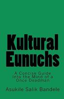 Kultural Eunuchs: A Concise Guide Into the Mind of a Once Deadman 1451516754 Book Cover