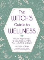 The Witch's Guide to Wellness: Natural, Magical Ways to Treat, Heal, and Honor Your Body, Mind, and Spirit 1507217935 Book Cover