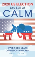 The 2020 US ELECTION Little Book Of CALM B08PXHFTFK Book Cover