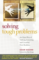 Solving Tough Problems: An Open Way of Talking, Listening, and Creating New Realities 1576752933 Book Cover