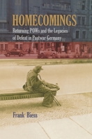 Homecomings: Returning POWs and the Legacies of Defeat in Postwar Germany 0691143145 Book Cover