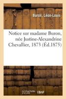 Notice sur madame Buron, née Justine-Alexandrine Chevallier, 1873 2329025106 Book Cover
