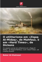 O utilitarismo em Ziqaq Al-Midaq, de Mahfouz, e em Hard Times, de Dickens (Portuguese Edition) 6209907717 Book Cover
