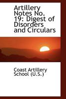 Artillery Notes No. 19: Digest of Disorders and Circulars 1110201060 Book Cover