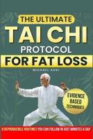 THE ULTIMATE TAI CHI PROTOCOL FOR FAT LOSS: EVIDENCE-BASED TECHNIQUES TO TARGET BELLY AND HIP FAT WITH 8 REPRODUCIBLE ROUTINES YOU CAN FOLLOW IN MINUTES DAILY B0GWMGNGH5 Book Cover