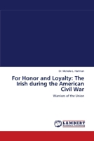 For Honor and Loyalty: The Irish during the American Civil War 3838301080 Book Cover