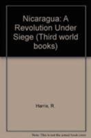 Nicaragua: A Revolution Under Siege (Third world books) 0862324831 Book Cover