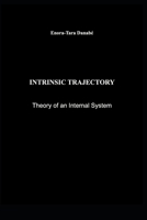 INTRINSIC TRAJECTORY: Theory of an Internal System (Trajectoire intrinsèque — Théorie d’un système interne) B0GZGBQWBH Book Cover