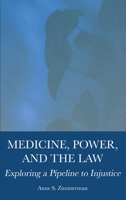 Medicine, Power, and the Law: Exploring a Pipeline to Injustice 1804410209 Book Cover