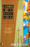 A Stranger in the House of God: From Doubt to Faith and Everywhere in Between 0310274133 Book Cover