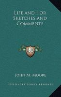 Life and I or Sketches and Comments 141799407X Book Cover