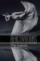 Reactivations: Essays on Performance and Its Documentation 047205385X Book Cover