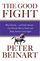The Good Fight: Why Liberals - and Only Liberals - Can Win the War on Terror and Make America Great Again 0060841613 Book Cover