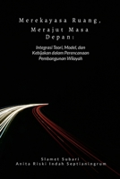 Merekayasa Ruang, Merajut Masa Depan: Integrasi Teori, Model, dan Kebijakan dalam Perencanaan Pembangunan Wilayah 6239791768 Book Cover
