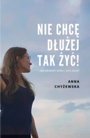 Nie ChcĘ DluŻej Tak ŻyĆ!: Jak odnaleźc siebie i sens życia? 8395624107 Book Cover