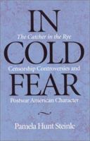 In Cold Fear: The Catcher in the Rye Censorship Controversies and Postwar American Character 081425053X Book Cover