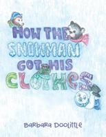 How the Snowman got his Clothes 1489709983 Book Cover