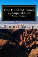 One Hundred Times up Superstition Mountain 1494869365 Book Cover