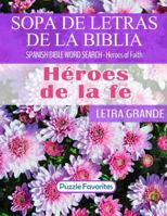 Sopa de Letras de la Biblia - "Héroes de la fe” en letra grande: Spanish Bible Word Search - "Heroes of Faith" Large Print en español 1947676458 Book Cover