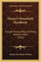Harper's Household Handbook: A Guide to Easy Ways of Doing Woman's Work 9356315523 Book Cover