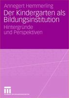 Der Kindergarten ALS Bildungsinstitution: Hintergrunde Und Perspektiven 3531155091 Book Cover
