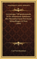 Anvisningar Till Igenkannande Af De Allmannaste Sjukdomar Hos Menniskan Samt Den Forsta Behandlingen Af Dem (1844) 1160790426 Book Cover