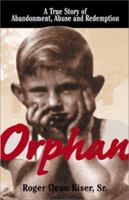 Orphan: A True Story of Abandonment, Abuse, and Redemption 1580624480 Book Cover