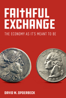 Faithful Exchange: The Economy as It's Meant to Be 1506467016 Book Cover